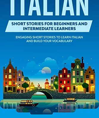 خرید و دانلود نسخه کامل کتاب Italian Short Stories for Beginners and Intermediate Learners: Engaging Short Stories to Learn Italian and Build Your Vocabulary –  +  PDF