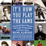 خرید و دانلود نسخه کامل کتاب It’s How You Play the Game: The Powerful Sports Moments That Taught Lasting Values to America’s Finest – PDF