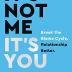 خرید و دانلود نسخه کامل کتاب It’s Not Me, It’s You: Break the Blame Cycle. Relationship Better –  +  Pdf