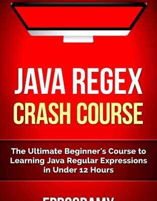 خرید و دانلود نسخه کامل کتاب Java: Regex Crash Course – The Ultimate Beginner’s Course to Learning Java Regular Expressions in Under 12 Hours