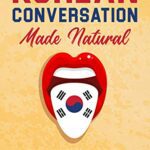 خرید و دانلود نسخه کامل کتاب Korean Conversation Made Natural: Engaging Dialogues to Learn Korean –  +  PDF