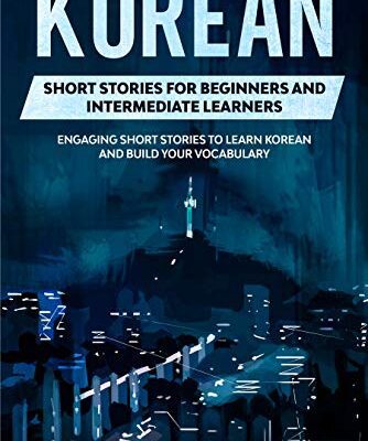 خرید و دانلود نسخه کامل کتاب Korean Short Stories for Beginners and Intermediate Learners: Engaging Short Stories to Learn Korean and Build Your Vocabulary –  +  PDF