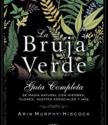 خرید و دانلود نسخه کامل کتاب La bruja verde: Guía completa de magia natural con hierbas, flores, aceites esenciales y más –  +  pdf