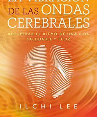 خرید و دانلود نسخه کامل کتاب La vibración de las ondas cerebrales: Recuperar el ritmo de una vida saludable y feliz (Spanish Edition) – PDF