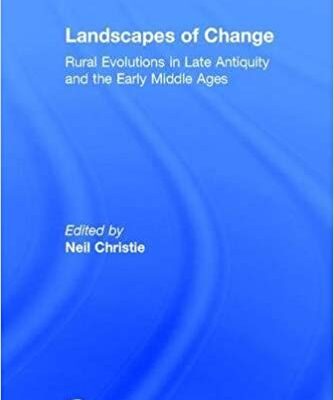 خرید و دانلود نسخه کامل کتاب Landscapes of Change: Rural Evolutions in Late Antiquity and the Early Middle Ages (Late Antique & Early Medieval Studies)