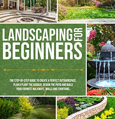 خرید و دانلود نسخه کامل کتاب Landscaping for Beginners: The Step-By-Step Guide to Create a Perfect Outdoorspace – + pdf