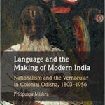 خرید و دانلود نسخه کامل کتاب Language and the Making of Modern India: Nationalism and the Vernacular in Colonial Odisha, 1803–1956 –  PDF