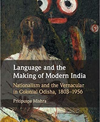 خرید و دانلود نسخه کامل کتاب Language and the Making of Modern India: Nationalism and the Vernacular in Colonial Odisha, 1803–1956 –  PDF