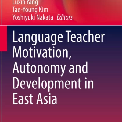 خرید و دانلود نسخه کامل کتاب Language Teacher Motivation, Autonomy and Development in East Asia –  Pdf