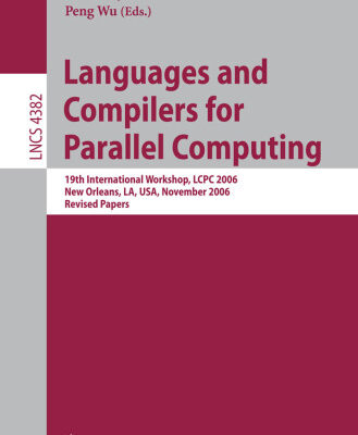 خرید و دانلود نسخه کامل کتاب Languages and Compilers for Parallel Computing: 19th International Workshop, LCPC 2006, New Orleans, LA, USA, November 2-4, 2006. Revised Papers