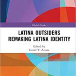 خرید و دانلود نسخه کامل کتاب Latina Outsiders Remaking Latina Identity (Global Gender)
