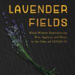 خرید و دانلود نسخه کامل کتاب Lavender Fields: Black Women Experiencing Fear, Agency, and Hope in the Time of COVID-19 –  PDF