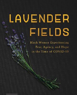 خرید و دانلود نسخه کامل کتاب Lavender Fields: Black Women Experiencing Fear, Agency, and Hope in the Time of COVID-19 –  PDF
