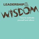 خرید و دانلود نسخه کامل کتاب Leadership and wisdom: How to motivate yourself and others