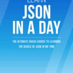خرید و دانلود نسخه کامل کتاب Learn JSON In A DAY: The Ultimate Crash Course to Learning the Basics of JSON In No Time