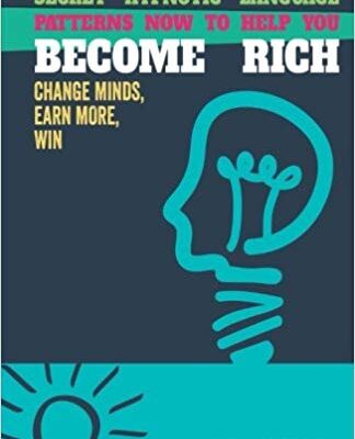 خرید و دانلود نسخه کامل کتاب Learn & Remember 25 Secret Hypnotic Language Patterns Now to Help You Become Rich: Change Minds, Earn More, Win