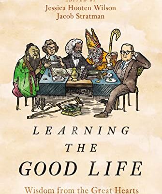 خرید و دانلود نسخه کامل کتاب Learning the Good Life: Wisdom from the Great Hearts and Minds That Came Before –  +  Pdf