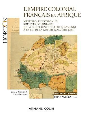 خرید و دانلود نسخه کامل کتاب L’Empire colonial français en Afrique – Capes Histoire-Géographie: Métropole et colonies, sociétés coloniales, de la conférence de Berlin (1884-85) aux Accords d’Evian (Horizon) (French Edition) –  +  Pdf