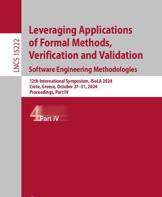 خرید و دانلود نسخه کامل کتاب Leveraging Applications of Formal Methods, Verification and Validation: Software Engineering Methodologies: 12th International Symposium, ISoLA 2024, October 27–31, 2024, Proceedings, Part IV