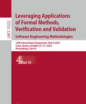 خرید و دانلود نسخه کامل کتاب Leveraging Applications of Formal Methods, Verification and Validation: Software Engineering Methodologies: 12th International Symposium, ISoLA 2024, October 27–31, 2024, Proceedings, Part IV