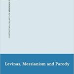 خرید و دانلود نسخه کامل کتاب Levinas, Messianism and Parody (Continuum Advances in Religious Studies Book 2)  –  Pdf