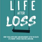 خرید و دانلود نسخه کامل کتاب Life After Loss: How to Deal with Grief and Bereavement after the Death of a Parent, Spouse, Child or Loved One –  +  Pdf