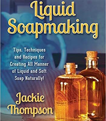 خرید و دانلود نسخه کامل کتاب Liquid Soapmaking: Tips, Techniques and Recipes for Creating All Manner of Liquid and Soft Soap Naturally!