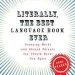 خرید و دانلود نسخه کامل کتاب Literally, the Best Language Book Ever: Annoying Words and Abused Phrases You Should Never Use Again – PDF