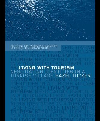 خرید و دانلود نسخه کامل کتاب Living with Tourism: Negotiating Identities in a Turkish Village (Routledge Contemporary Geographies of Leisure, Tourism, and Mobility, 1) –  PDF