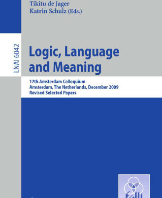 خرید و دانلود نسخه کامل کتاب Logic, Language and Meaning: 17th Amsterdam Colloquium, Amsterdam, The Netherlands, December 16-18, 2009, Revised Selected Papers