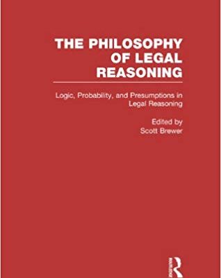 خرید و دانلود نسخه کامل کتاب Logic, Probability, and Presumptions in Legal Reasoning (Philosophy of Legal Reasoning: A Collection of Essays by Philosophers and Legal Scholars)