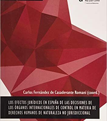 خرید و دانلود نسخه کامل کتاب Los efectos jurídicos en España de las decisiones de los órganos internacionales de control en materia de derechos humanos de naturaleza no jurisdiccional[2020] –  PDF