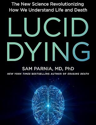 خرید و دانلود نسخه کامل کتاب Lucid Dying: The New Science Revolutionizing How We Understand Life and Death – + Pdf