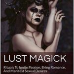 خرید و دانلود نسخه کامل کتاب Lust Magick: Rituals To Ignite Passion, Bring Romance, And Manifest –  +  pdf