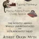خرید و دانلود نسخه کامل کتاب Magic Soup, Typing Monkeys, And Horny Aliens From Outer Space: The Patently Absurd Wholly Unsubstantiated and Extravagantly Failed Atheist Origin Myth –  +  Pdf