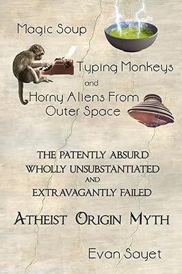خرید و دانلود نسخه کامل کتاب Magic Soup, Typing Monkeys, And Horny Aliens From Outer Space: The Patently Absurd Wholly Unsubstantiated and Extravagantly Failed Atheist Origin Myth – + Pdf