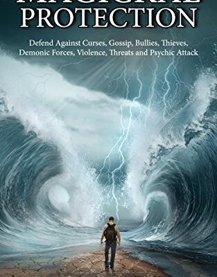 خرید و دانلود نسخه کامل کتاب Magickal Protection: Defend Against Curses, Gossip, Bullies, Thieves, Demonic Forces, Violence, Threats and Psychic Attack –  +  Pdf
