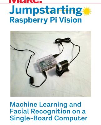 خرید و دانلود نسخه کامل کتاب Make: Jumpstarting Raspberry Pi Vision: Machine Learning and Facial Recognition on a Single-Board Computer