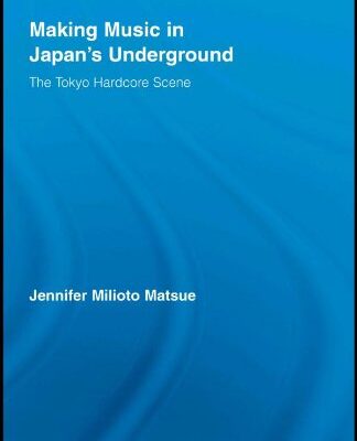 خرید و دانلود نسخه کامل کتاب Making Music in Japan’s Underground: The Tokyo Hardcore Scene (East Asia: History, Politics, Sociology & Culture) –  PDF
