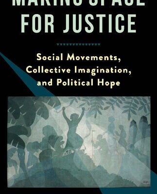 خرید و دانلود نسخه کامل کتاب Making Space for Justice: Social Movements, Collective Imagination, and Political Hope –  PDF