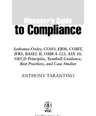 خرید و دانلود نسخه کامل کتاب Manager’s guide to compliance : Sarbanes-Oxley, COSO, ERM, COBIT, IFRS, BASEL II, OMB A-123, ASX 10, OECD principles, Turnbull guidance, best practices, and case studies –  PDF