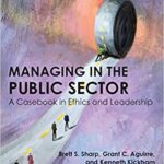 خرید و دانلود نسخه کامل کتاب Managing in the Public Sector: A Casebook in Ethics and Leadership (2nd Edition) –  Pdf