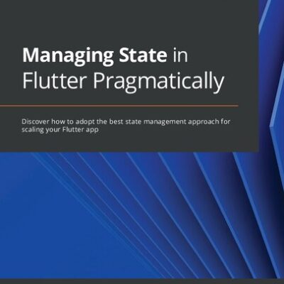 خرید و دانلود نسخه کامل کتاب Managing State in Flutter Pragmatically: Discover how to adopt the best state management approach for scaling your Flutter app