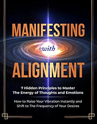 خرید و دانلود نسخه کامل کتاب Manifesting with Alignment: 7 Hidden Principles to Master the Energy of Thoughts and Emotions – How to Raise Your Vibration Instantly and Shift  [2021] –  +  pdf