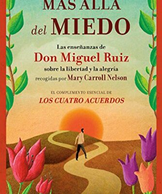 خرید و دانلود نسخه کامل کتاب Más allá del miedo: Las enseñanzas de Don Miguel Ruiz recogidas por Mary Carroll Nelson (Crecimiento personal) (Spanish Edition) – + pdf