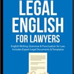 خرید و دانلود نسخه کامل کتاب Master Legal English for Lawyers: English Writing, Grammar & Punctuation for Law.: Includes Expert Legal Documents & Templates (Law Books for Students: Master Legal Writing, Vocabulary & Terminology) Paperback – March 21, 2022 –  +  PDF