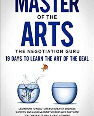 خرید و دانلود نسخه کامل کتاب Master of The Arts: The Negotiation Guru, 19 Days to Learn the Art of the Deal: Learn How to Negotiate for Greater Business Success [2021] –  +  PDF