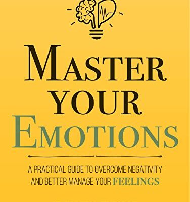 خرید و دانلود نسخه کامل کتاب Master Your Emotions: A Practical Guide to Overcome Negativity and Better Manage Your Feelings (Mastery Series Book 1) Kindle Edition –  +  PDF