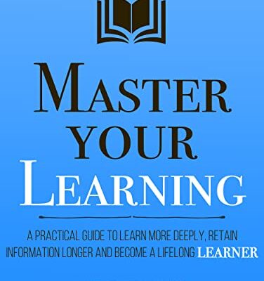 خرید و دانلود نسخه کامل کتاب Master Your Learning : A Practical Guide to Learn More Deeply, Retain Information Longer and Become a Lifelong Learner (Mastery Series Book 9) Kindle Edition –  +  PDF