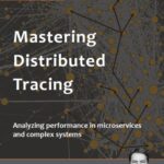 خرید و دانلود نسخه کامل کتاب Mastering Distributed Tracing: Analyzing performance in microservices and complex systems
